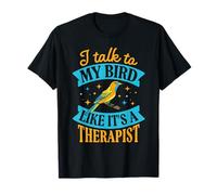 Je Parle à Mon Oiseau comme si c'était Un thérapeute T-Shirt