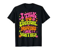 Je Parle à Tout Le Monde Qui me déplace ne m'aidera Pas à Retourner à l'école T-Shirt