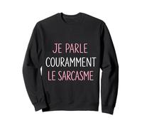 Je Parle couramment Le Sarcasme Humoristique Sweatshirt