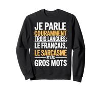 Je Parle couramment Trois Langues Le français Le Sarcasme Sweatshirt