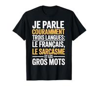 Je Parle couramment Trois Langues Le français Le Sarcasme T-Shirt
