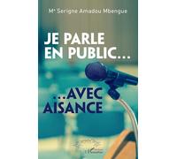 Je parle en public...: ... Avec aisance