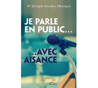 Je parle en public... ... Avec aisance - Serigne Amadou Mbengue - L'harmattan - broché - Guide