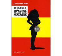 Je parle espagnol comme un(e) cochon(ne)