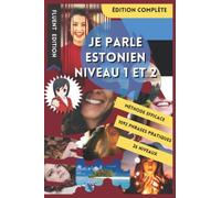 JE PARLE ESTONIEN NIVEAU 1 ET 2: LIVRE POUR APPRENDRE L'ESTONIEN POUR DÉBUTANT. DÉBUTER LE ESTONIEN. LE VOCABULAIRE BILINGUE POUR MIEUX LIRE, PARLER ... DE PHRASES ENFANT ET ADULTE NIVEAU A1 ET A2.