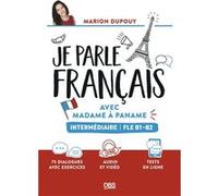 Je parle français avec Madame à Paname FLE B1-B2 (intermédiaire): 75 dialogues avec exercices et audios