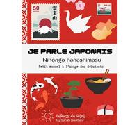 Je parle japonais - Nihongo hanashimasu: Méthode d'apprentissage pour les meilleurs