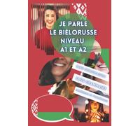 Je parle le biélorusse niveau A1 et A2: Apprendre sans conjugaison ni grammaire.: Livre pour apprendre pour débutant avec phonétique. Débuter ... les nuls en grammaire pour enfant et adulte.