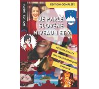 JE PARLE SLOVÈNE NIVEAU 1 ET 2: LIVRE POUR APPRENDRE LE SLOVÈNE POUR DÉBUTANT. DÉBUTER LE SLOVÈNE. LE VOCABULAIRE BILINGUE POUR MIEUX LIRE, PARLER ET ... DE PHRASES ENFANT ET ADULTE NIVEAU A1 ET A2.