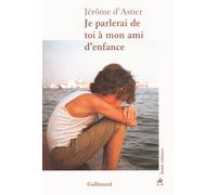 Je parlerai de toi à mon ami d'enfance - Jérôme d' Astier - Gallimard - broché - Roman