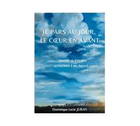 Je pars au jour, le coeur en avant: poussières d'étoiles accrochées à ma besace