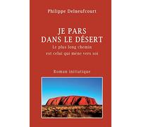 Je pars dans le desert: Le plus long voyage est celui qui mene vers soi
