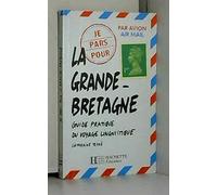 Je pars pour la Grande-Bretagne: Guide pratique du voyage linguistique