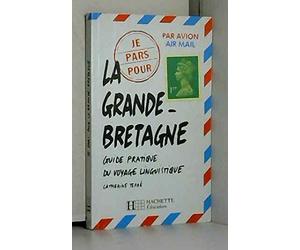 Je pars pour la Grande-Bretagne: Guide pratique du voyage linguistique