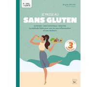 Je passe au sans gluten: La méthode fiable pour une vie sans inflammation et sans douleurs