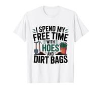 Je Passe Mon Temps Libre avec des houes et des Sacs de saleté pour Les Amateurs de Plantation T-Shirt