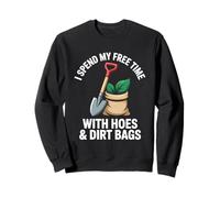 Je Passe Mon Temps Libre avec des houes et des Sacs de Terre pour s'amuser à jardiner Sweatshirt
