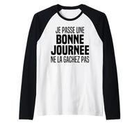 Je Passe Une Bonne Journée - Je suis De Bonne Humeur Humour Manche Raglan