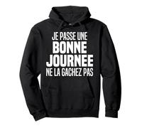 Je Passe Une Bonne Journée - Je Suis De Bonne Humeur Humour Sweat à Capuche