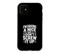 Je Passe Une Bonne journée, ne la gâche Pas Coque pour iPhone 11