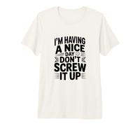 Je Passe Une Bonne journée, ne la gâche Pas T-Shirt Haut de Gamme