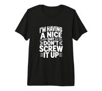 Je Passe Une Bonne journée, ne la gâche Pas T-Shirt Haut de Gamme