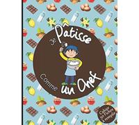 Je Pâtisse comme un Chef Cahier 50 fiches à remplir: Livre pour écrire ses savoureuses recettes de pâtisseries, gâteaux, tartes, biscuits, entremets, ... | Cadeau pour enfant garçon ado adulte