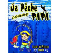 Je Pêche comme Papa - Carnet du Pêcheur Junior: Pour Enfant Passionné de PÊCHE | Journal de Suivi de 50 Sessions à Remplir | Soit 106 Pages - GRAND Format | Avec Emplacement pour Coller des Photos |