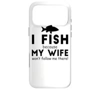 Je pêche Parce Que ma Femme ne Veut Pas m'y Suivre - Funny Fishing Coque pour iPhone 17 Pro Max