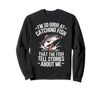 Je pêche tellement bien le poisson qu'ils racontent des histoires à mon sujet Sweatshirt
