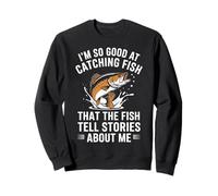 Je pêche tellement bien le poisson qu'ils racontent des histoires à mon sujet Sweatshirt
