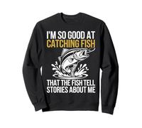 Je pêche tellement bien le poisson qu'ils racontent des histoires à mon sujet Sweatshirt