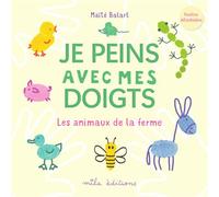 Je peins avec mes doigts - Les animaux de la ferme - Maïté Balart - Mila Boutan Eds - broché - Document jeunesse