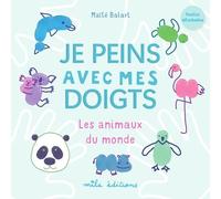Je peins avec mes doigts - Les animaux du monde - Maïté Balart - Mila Boutan Eds - broché - Document jeunesse
