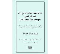 Je peins la lumière qui vient de tous les corps: Lettres et poèmes, avec cinq esquisses en noir et blanc