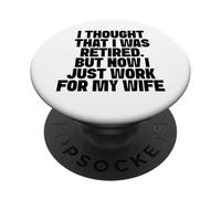 Je pensais être retraité, mais Maintenant Je Travaille pour ma Femme PopSockets PopGrip Adhésif