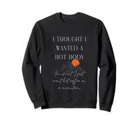 Je pensais Que Je voulais Un Corps Chaud. Je Veux Juste Un café Chaud. Sweatshirt