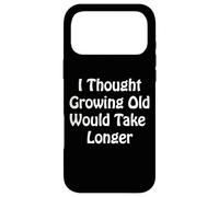 Je pensais Que Vieillir prendrait Plus de Temps Coque pour iPhone 17 Pro Max