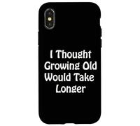 Je pensais Que Vieillir prendrait Plus de Temps Coque pour iPhone X/XS