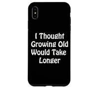 Je pensais Que Vieillir prendrait Plus de Temps Coque pour iPhone XS Max