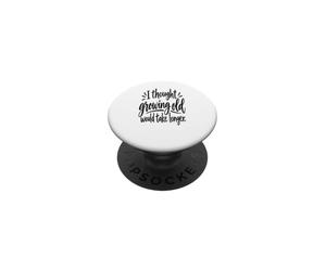 Je pensais Que Vieillir prendrait Plus de Temps PopSockets PopGrip Adhésif