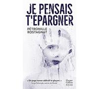 Pétronille Rostagnat – Je pensais t'épargner – Roman – Poche