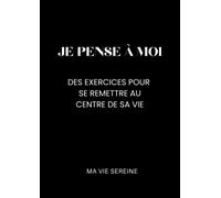 Je pense à moi: L'art de s'aimer et de vivre par soi-même