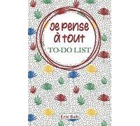 Je pense à tout - To-Do List: Carnet de listes à cocher, Gestion des tâches quotidiennes, Checklist des choses à faire, Cahier avec citations ... les multi-potentiels et les perfectionnistes