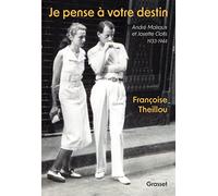 Je Pense À Votre Destin - André Malraux Et Josette Clotis - 1933-1944 - Suivi D'inédits D'andré Malraux