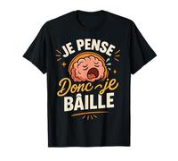 Je Pense Donc Je Bâille Humour T-Shirt