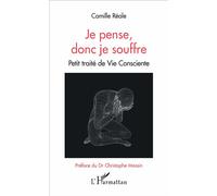 Je pense, donc je souffre: Petit traité de Vie Consciente – L'Harmattan