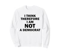 Je Pense Donc Que Je ne suis Pas démocrate Sweatshirt