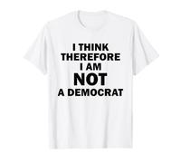 Je Pense Donc Que Je ne suis Pas démocrate T-Shirt