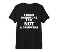 Je Pense Donc Que Je ne suis Pas démocrate T-Shirt Haut de Gamme